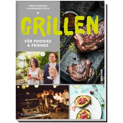 Outdoorchef Grill-Kochbuch Für FOODIES & Friends 1 Outdoorchef Grill-Kochbuch Für FOODIES & Friends